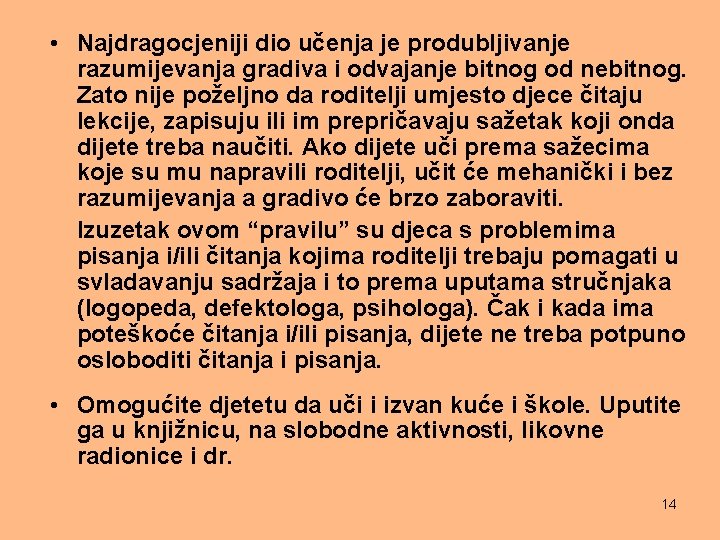  • Najdragocjeniji dio učenja je produbljivanje razumijevanja gradiva i odvajanje bitnog od nebitnog.