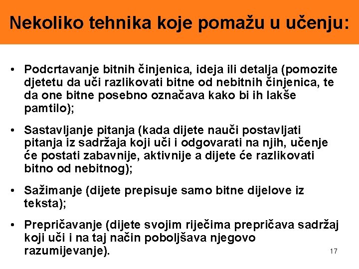 Nekoliko tehnika koje pomažu u učenju: • Podcrtavanje bitnih činjenica, ideja ili detalja (pomozite