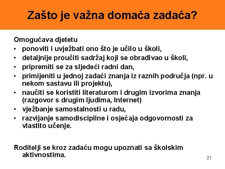 Zašto je važna domaća zadaća? Omogućava djetetu • ponoviti i uvježbati ono što je