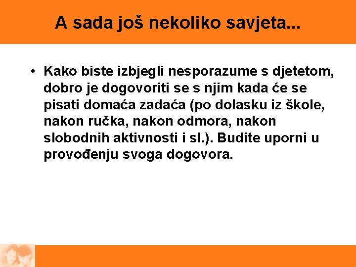 A sada još nekoliko savjeta. . . • Kako biste izbjegli nesporazume s djetetom,