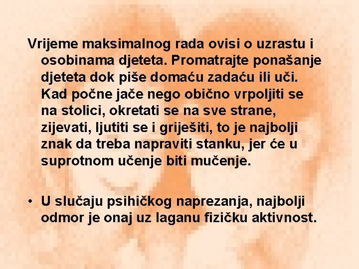 Vrijeme maksimalnog rada ovisi o uzrastu i osobinama djeteta. Promatrajte ponašanje djeteta dok piše