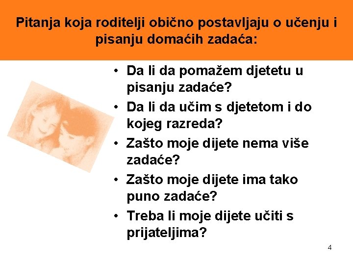 Pitanja koja roditelji obično postavljaju o učenju i pisanju domaćih zadaća: • Da li