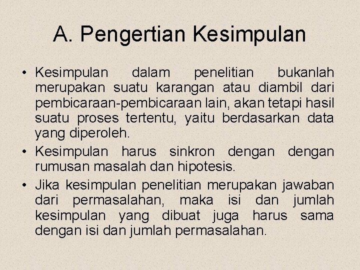 A. Pengertian Kesimpulan • Kesimpulan dalam penelitian bukanlah merupakan suatu karangan atau diambil dari