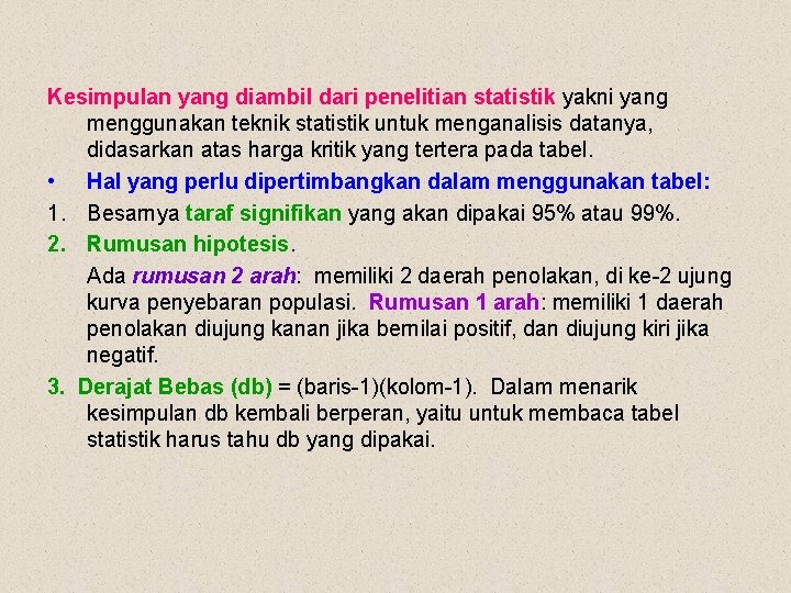 Kesimpulan yang diambil dari penelitian statistik yakni yang menggunakan teknik statistik untuk menganalisis datanya,