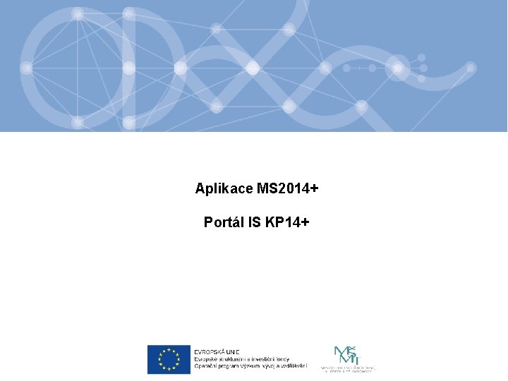 Aplikace MS 2014+ Portál IS KP 14+ 