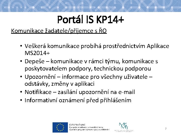 Portál IS KP 14+ Komunikace žadatele/příjemce s ŘO • Veškerá komunikace probíhá prostřednictvím Aplikace