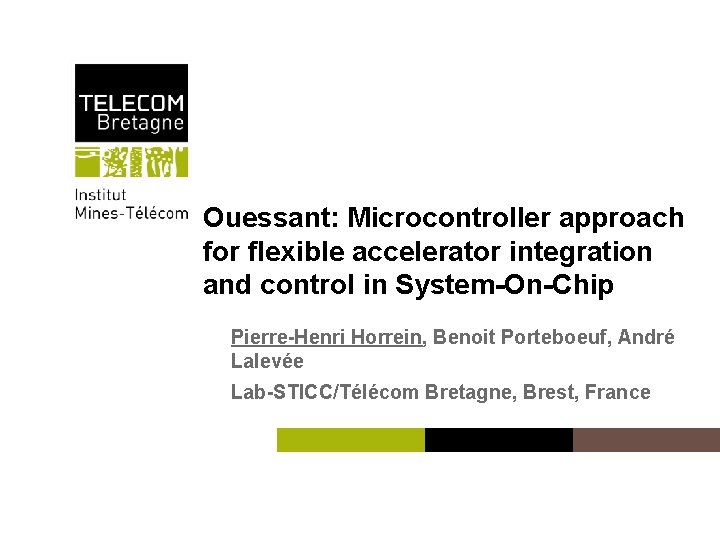 Ouessant: Microcontroller approach for flexible accelerator integration and control in System-On-Chip Pierre-Henri Horrein, Benoit