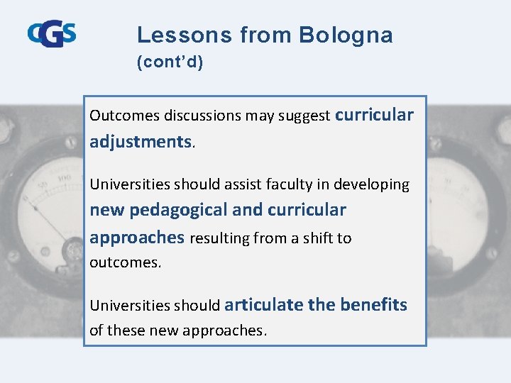 Lessons from Bologna (cont’d) Outcomes discussions may suggest curricular adjustments. Universities should assist faculty