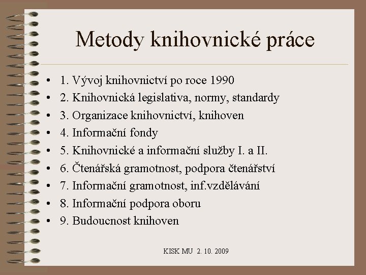 Metody knihovnické práce • • • 1. Vývoj knihovnictví po roce 1990 2. Knihovnická