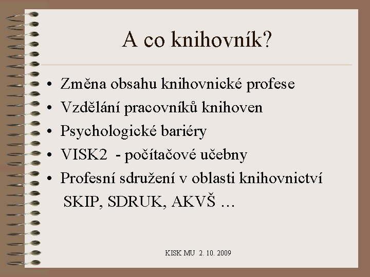 A co knihovník? • • • Změna obsahu knihovnické profese Vzdělání pracovníků knihoven Psychologické