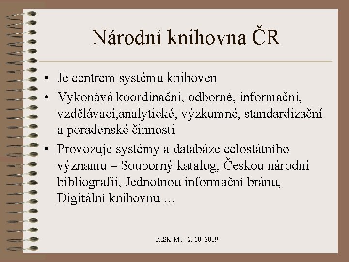 Národní knihovna ČR • Je centrem systému knihoven • Vykonává koordinační, odborné, informační, vzdělávací,