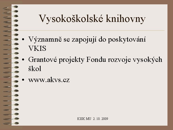 Vysokoškolské knihovny • Významně se zapojují do poskytování VKIS • Grantové projekty Fondu rozvoje