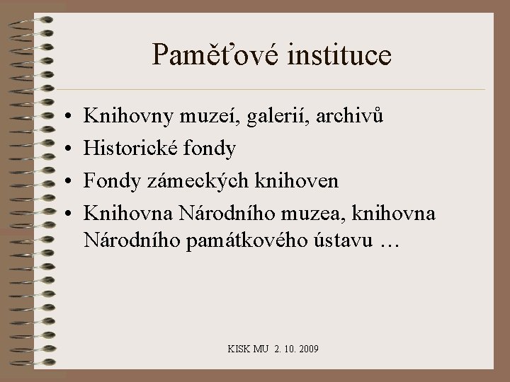 Paměťové instituce • • Knihovny muzeí, galerií, archivů Historické fondy Fondy zámeckých knihoven Knihovna