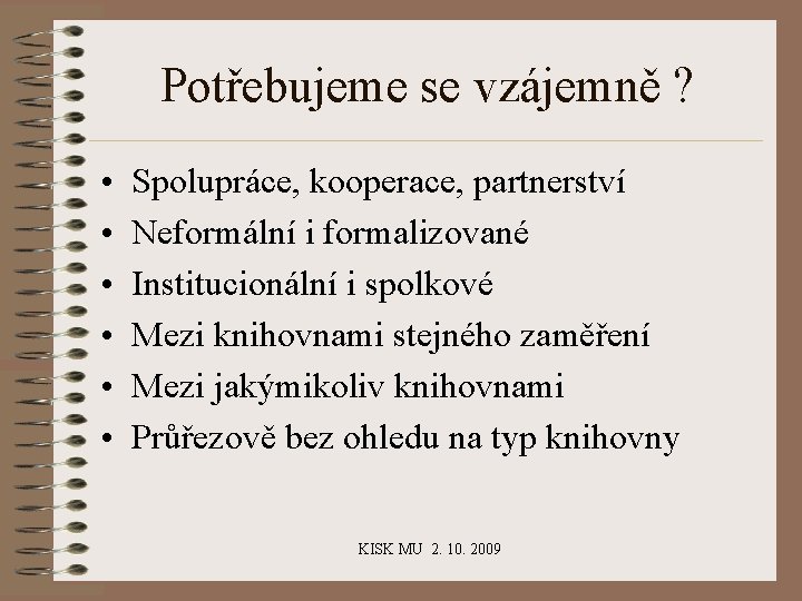 Potřebujeme se vzájemně ? • • • Spolupráce, kooperace, partnerství Neformální i formalizované Institucionální