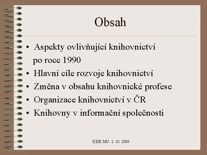 Obsah • Aspekty ovlivňující knihovnictví po roce 1990 • Hlavní cíle rozvoje knihovnictví •