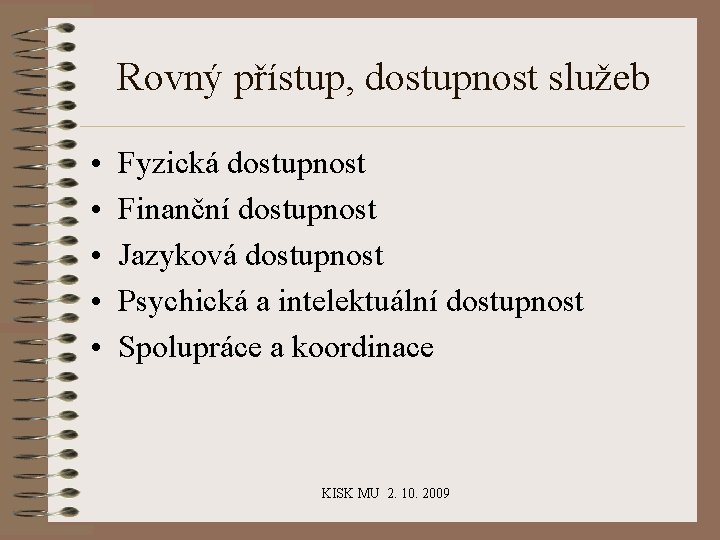 Rovný přístup, dostupnost služeb • • • Fyzická dostupnost Finanční dostupnost Jazyková dostupnost Psychická