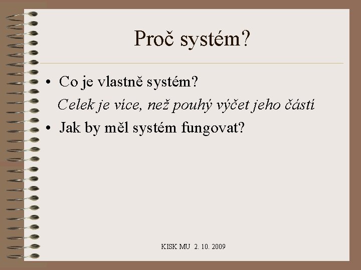 Proč systém? • Co je vlastně systém? Celek je více, než pouhý výčet jeho