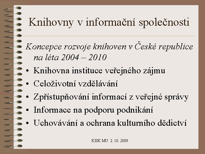 Knihovny v informační společnosti Koncepce rozvoje knihoven v České republice na léta 2004 –