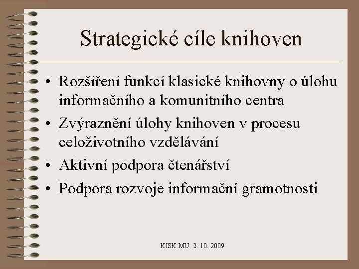 Strategické cíle knihoven • Rozšíření funkcí klasické knihovny o úlohu informačního a komunitního centra