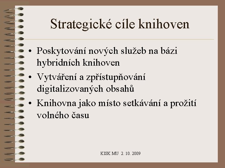 Strategické cíle knihoven • Poskytování nových služeb na bázi hybridních knihoven • Vytváření a