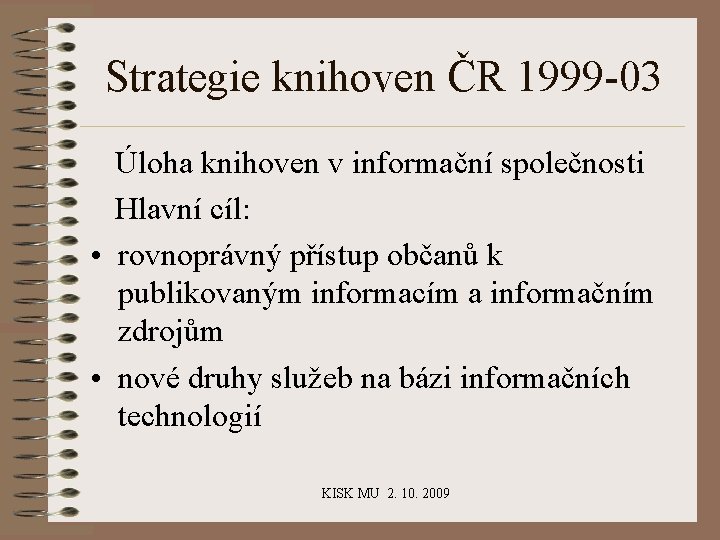 Strategie knihoven ČR 1999 -03 Úloha knihoven v informační společnosti Hlavní cíl: • rovnoprávný
