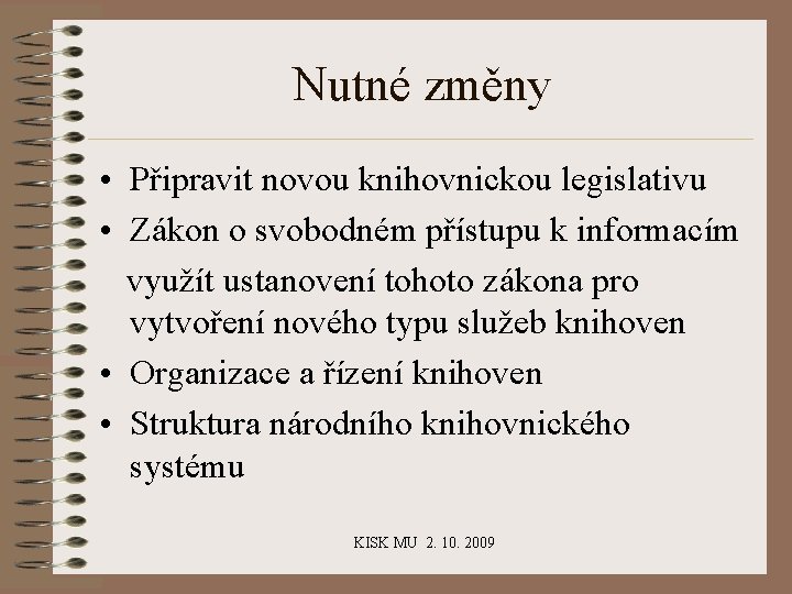 Nutné změny • Připravit novou knihovnickou legislativu • Zákon o svobodném přístupu k informacím