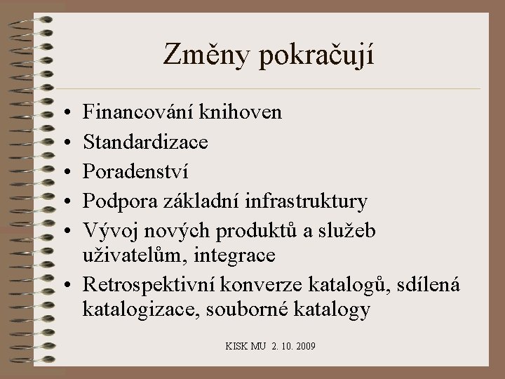 Změny pokračují • • • Financování knihoven Standardizace Poradenství Podpora základní infrastruktury Vývoj nových