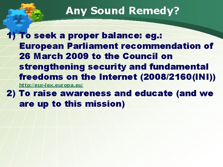 Any Sound Remedy? 1) To seek a proper balance: eg. : European Parliament recommendation