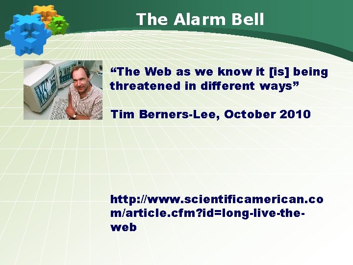 The Alarm Bell “The Web as we know it [is] being threatened in different