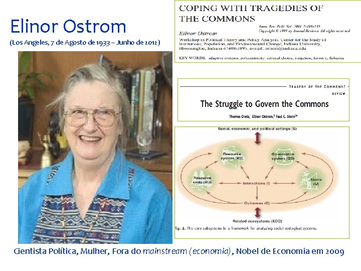 Elinor Ostrom (Los Angeles, 7 de Agosto de 1933 – Junho de 2012) Cientista