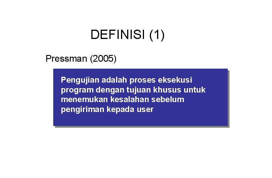 DEFINISI (1) Pressman (2005) Pengujian adalah proses eksekusi program dengan tujuan khusus untuk menemukan