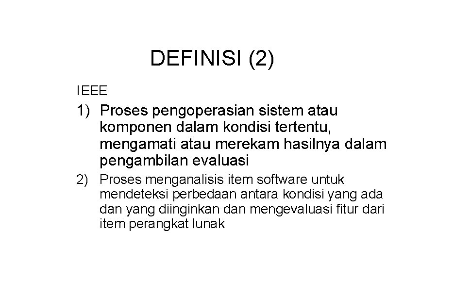 DEFINISI (2) IEEE 1) Proses pengoperasian sistem atau komponen dalam kondisi tertentu, mengamati atau