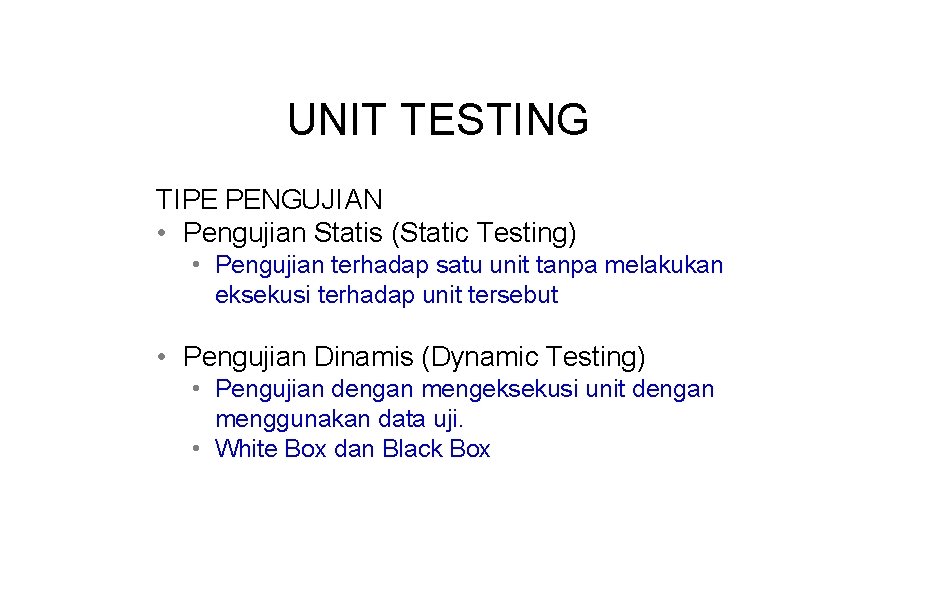UNIT TESTING TIPE PENGUJIAN • Pengujian Statis (Static Testing) • Pengujian terhadap satu unit