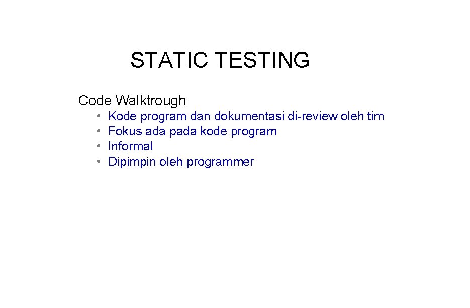 STATIC TESTING Code Walktrough • • Kode program dan dokumentasi di-review oleh tim Fokus