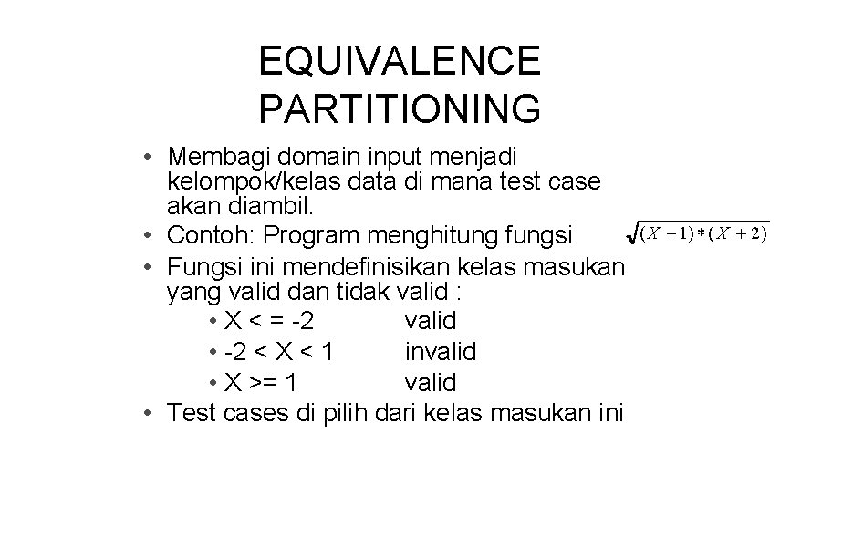 EQUIVALENCE PARTITIONING • Membagi domain input menjadi kelompok/kelas data di mana test case akan
