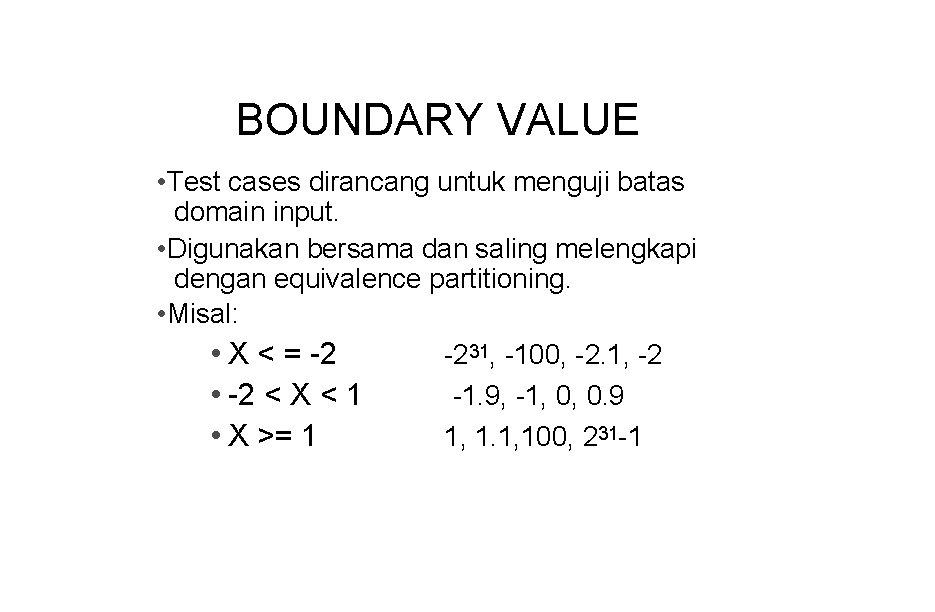 BOUNDARY VALUE • Test cases dirancang untuk menguji batas domain input. • Digunakan bersama