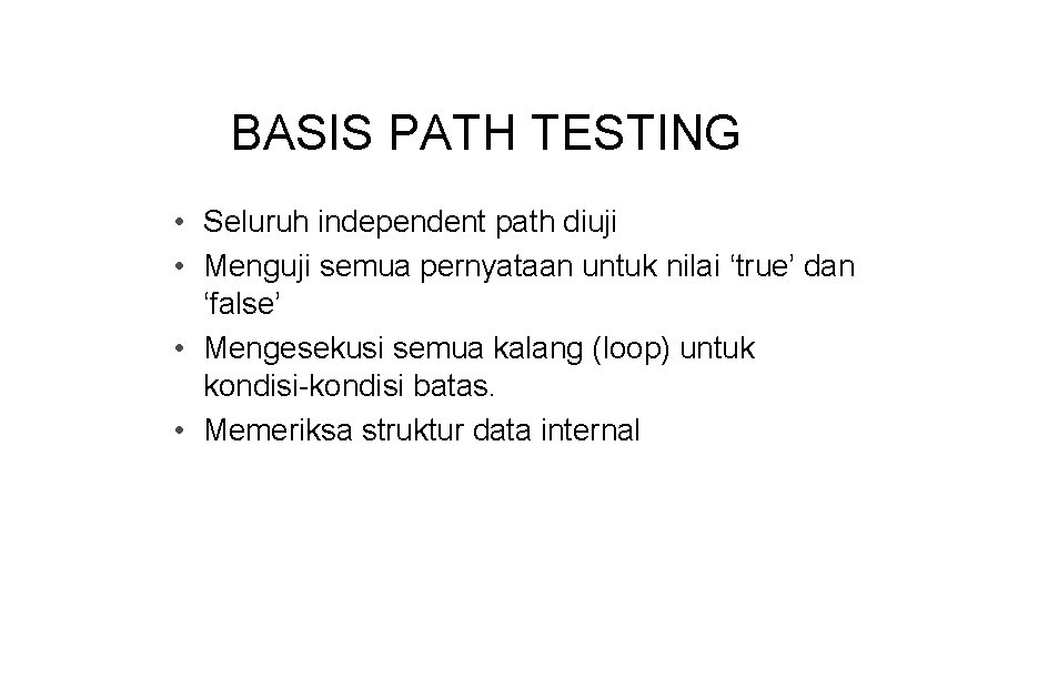 BASIS PATH TESTING • Seluruh independent path diuji • Menguji semua pernyataan untuk nilai