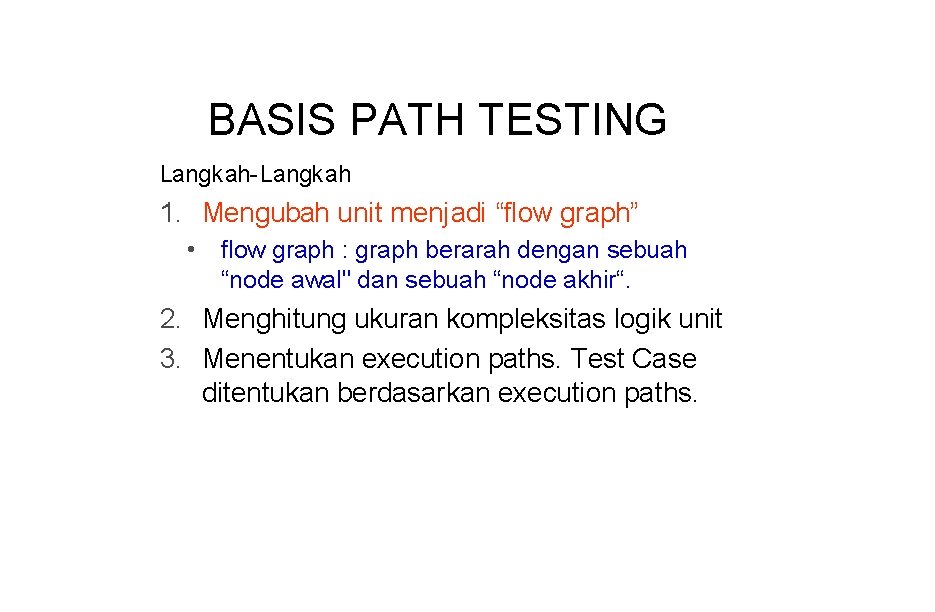 BASIS PATH TESTING Langkah-Langkah 1. Mengubah unit menjadi “flow graph” • flow graph :