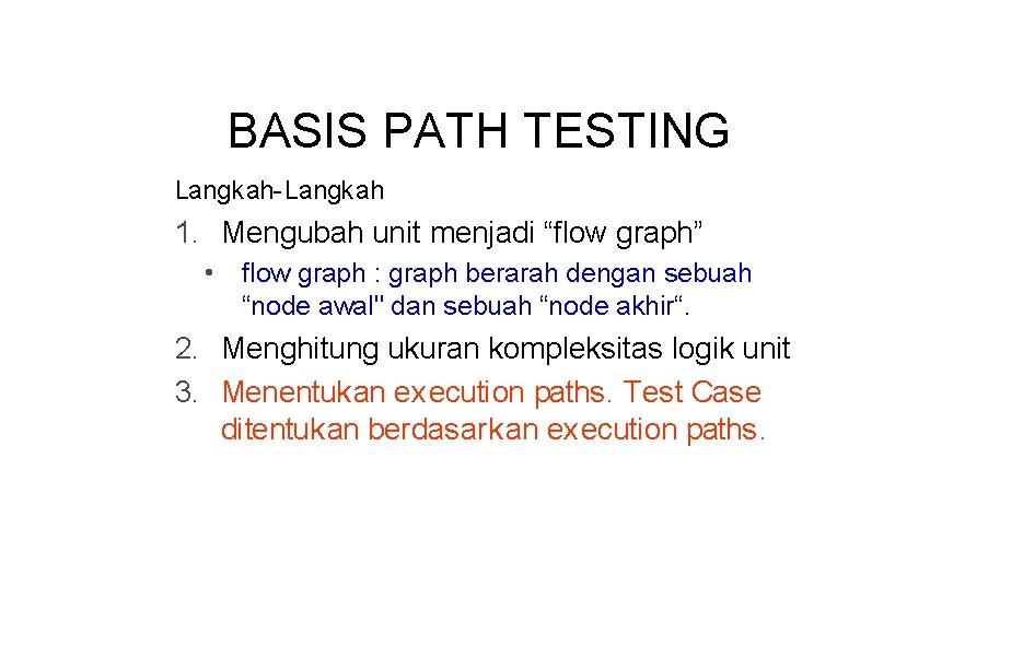 BASIS PATH TESTING Langkah-Langkah 1. Mengubah unit menjadi “flow graph” • flow graph :
