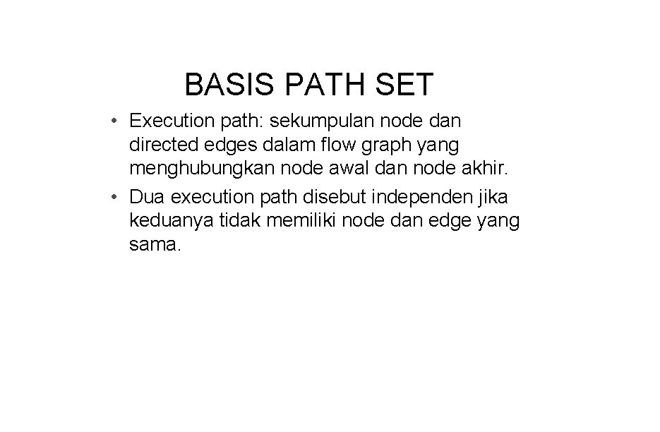 BASIS PATH SET • Execution path: sekumpulan node dan directed edges dalam flow graph