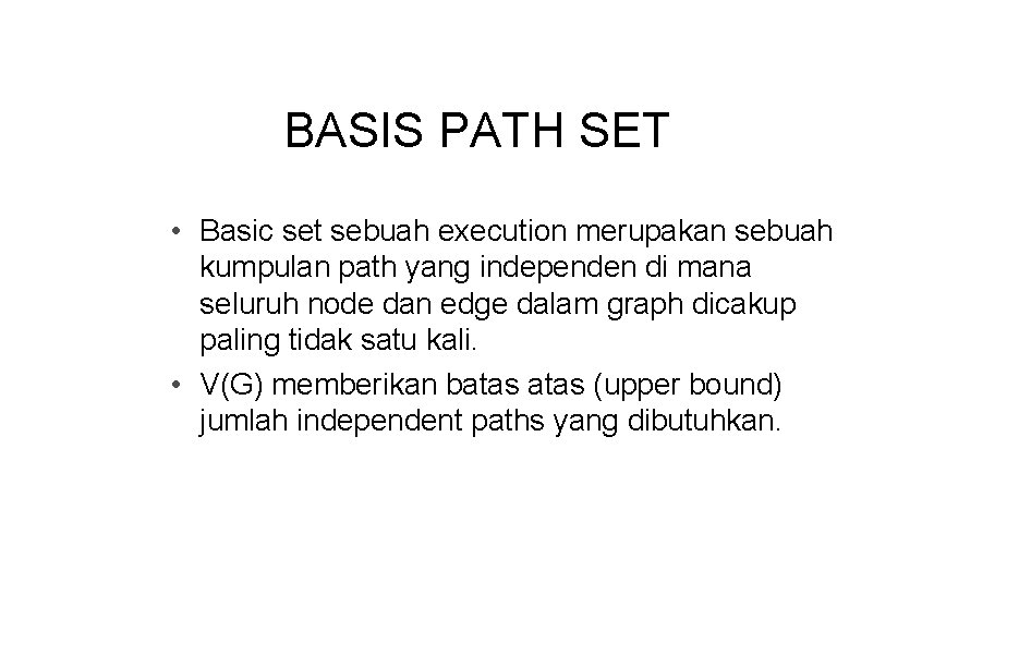 BASIS PATH SET • Basic set sebuah execution merupakan sebuah kumpulan path yang independen