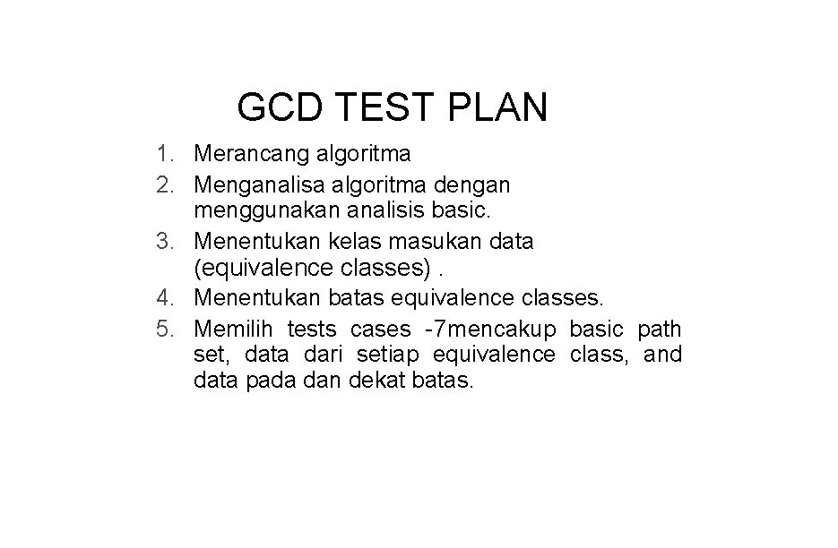 GCD TEST PLAN 1. Merancang algoritma 2. Menganalisa algoritma dengan menggunakan analisis basic. 3.