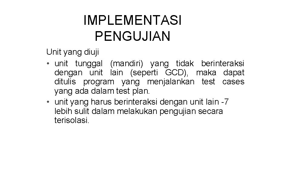 IMPLEMENTASI PENGUJIAN Unit yang diuji • unit tunggal (mandiri) yang tidak berinteraksi dengan unit