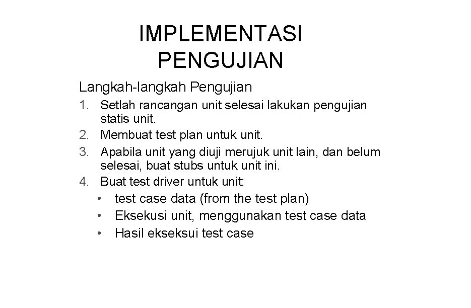 IMPLEMENTASI PENGUJIAN Langkah-langkah Pengujian 1. Setlah rancangan unit selesai lakukan pengujian statis unit. 2.