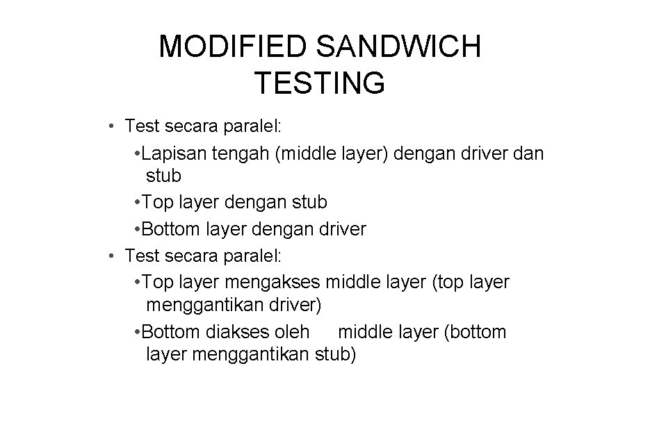MODIFIED SANDWICH TESTING • Test secara paralel: • Lapisan tengah (middle layer) dengan driver