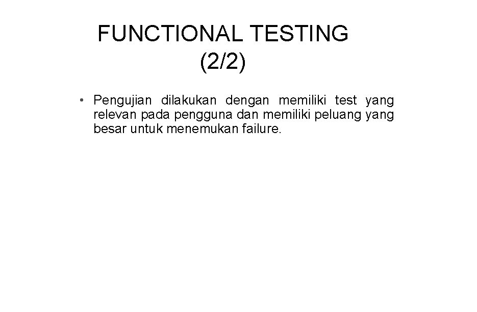 FUNCTIONAL TESTING (2/2) • Pengujian dilakukan dengan memiliki test yang relevan pada pengguna dan