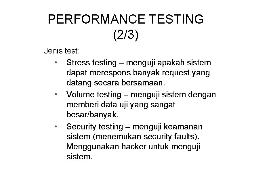 PERFORMANCE TESTING (2/3) Jenis test: • Stress testing – menguji apakah sistem dapat merespons