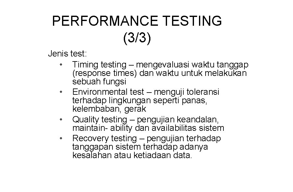 PERFORMANCE TESTING (3/3) Jenis test: • Timing testing – mengevaluasi waktu tanggap (response times)