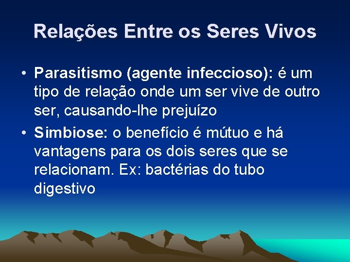 Relações Entre os Seres Vivos • Parasitismo (agente infeccioso): é um tipo de relação