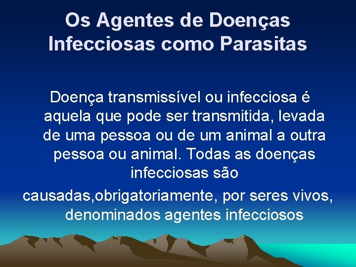 Os Agentes de Doenças Infecciosas como Parasitas Doença transmissível ou infecciosa é aquela que